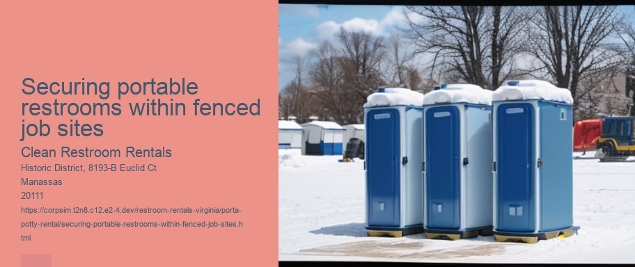 Securing portable restrooms within fenced job sites